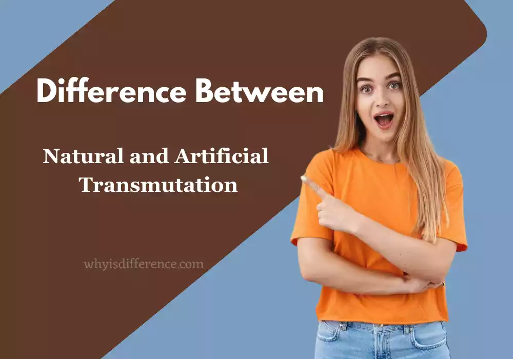 Difference Between Natural and Artificial Transmutation